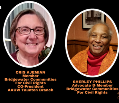 Cris Ajemian Member Bridgewater Communities for Civil Rights, Co-President AAUW Taunton Branch and  Sherley Phillips Advocate & Member Bridgewater Communities for Civil Rights